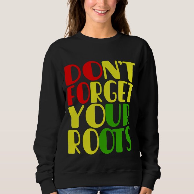 Don't Forget Your Roots-African American     Sweatshirt (Front)
