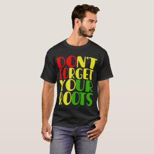 Don't Forget Your Roots-African American T-Shirt