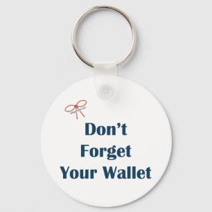 Don't Forget Your Wallet Reminders Key Ring