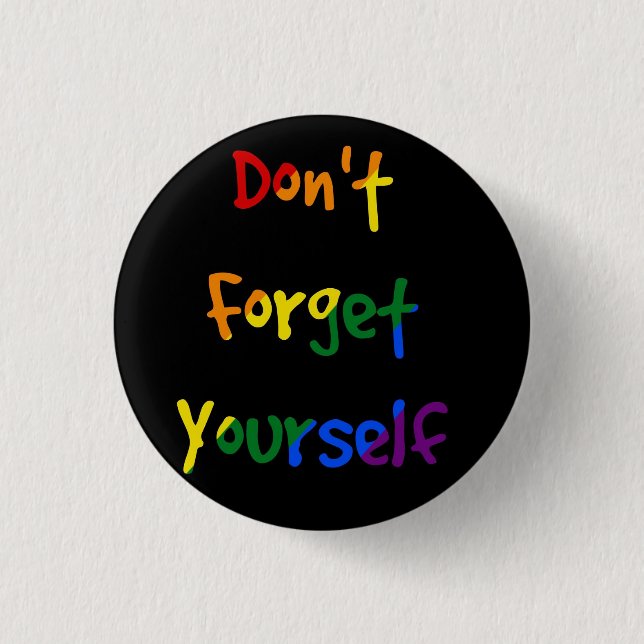 Don't forget yourself - Rainbow Flag 3 Cm Round Badge (Front)