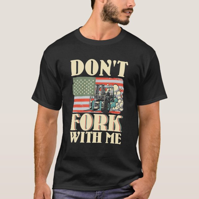 Don't Fork With Me Funny Forklift Operator Forklif T-Shirt (Front)