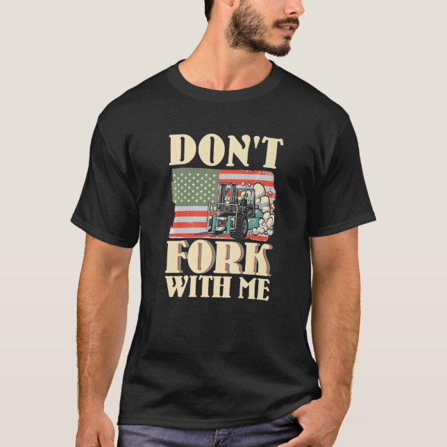 Don't Fork With Me Funny Forklift Operator Forklif T-Shirt (Front)