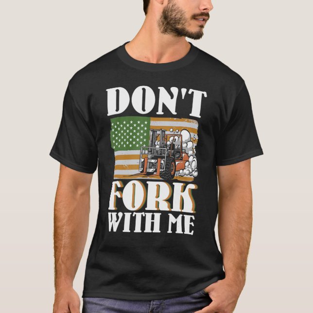 Don't Fork With Me Funny Forklift Operator Forklif T-Shirt (Front)