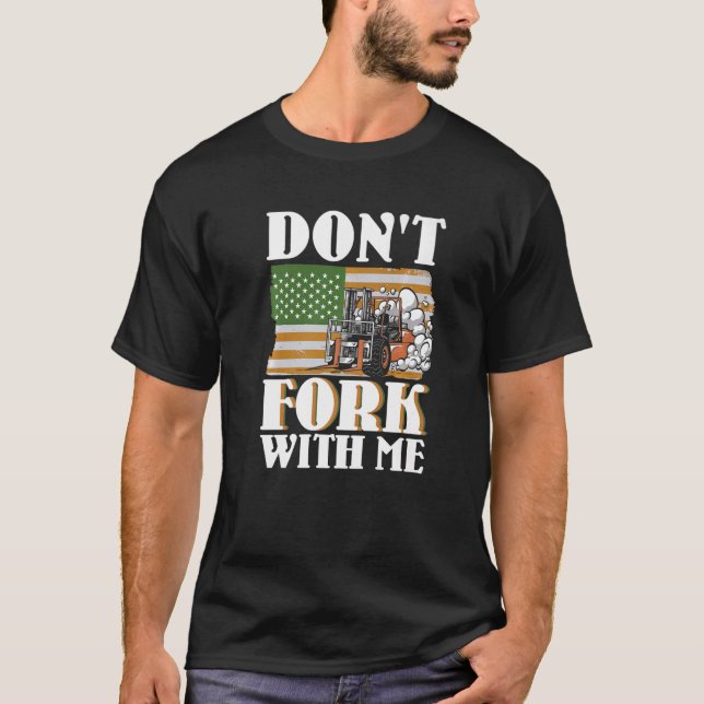 Don't Fork With Me Funny Forklift Operator Forklif T-Shirt (Front)