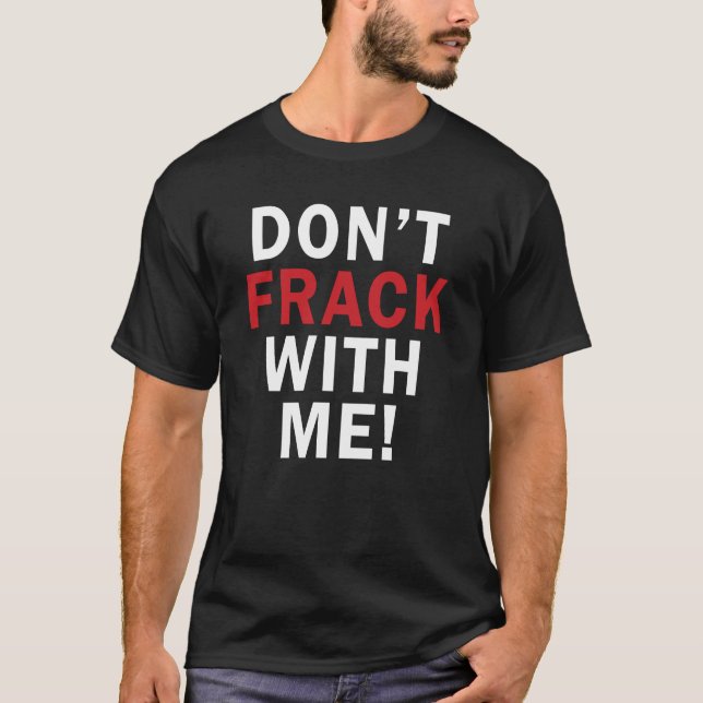 Don't FRACK With Me! - Men's Dark T T-Shirt (Front)