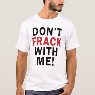 Don't FRACK With Me! - Men's Light T T-Shirt