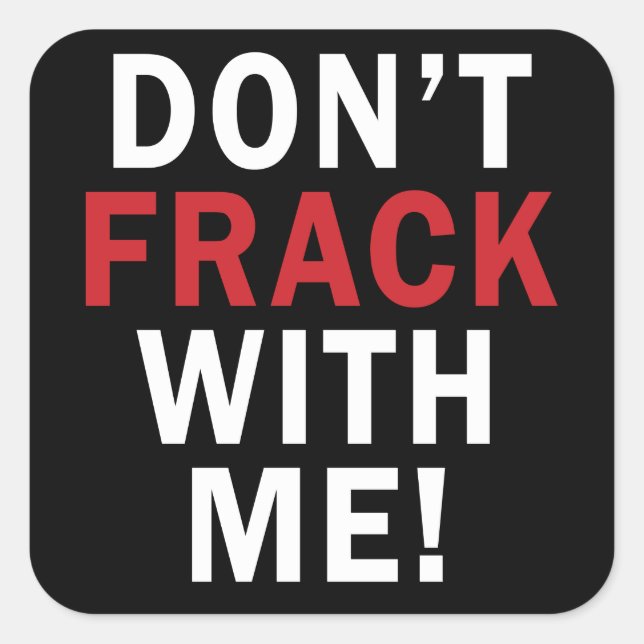 Don't Frack With Me! - Square Stickers (6/sheet) (Front)