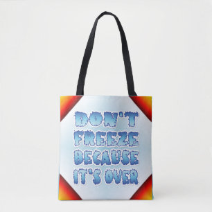 Don't Freeze Because It's Over Tote Bag