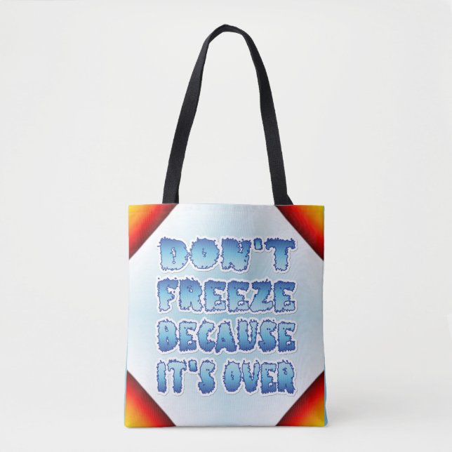 Don't Freeze Because It's Over Tote Bag (Front)