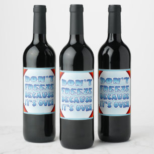 Don't Freeze Because It's Over Wine Label