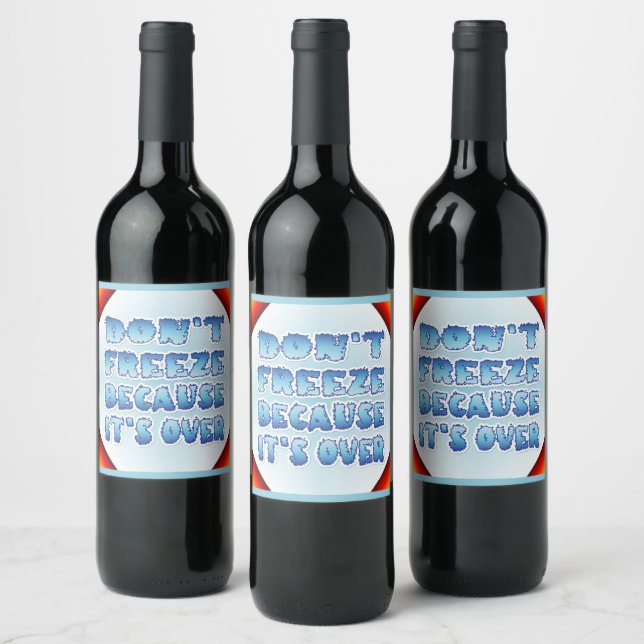 Don't Freeze Because It's Over Wine Label (Bottles)