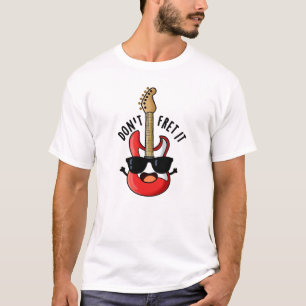 Don't Fret It Funny Guitar Pun T-Shirt