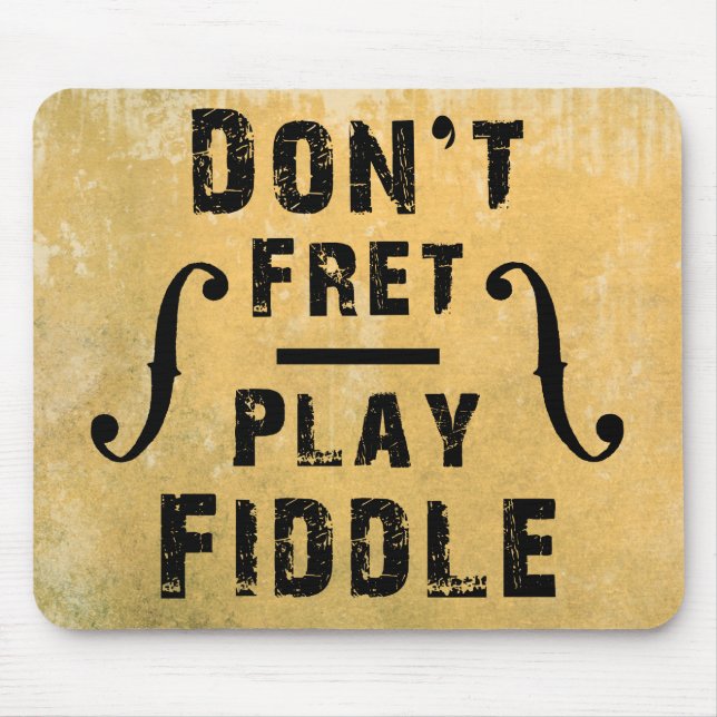 Don't Fret Play Fiddle Violin Gift Mouse Mat (Front)
