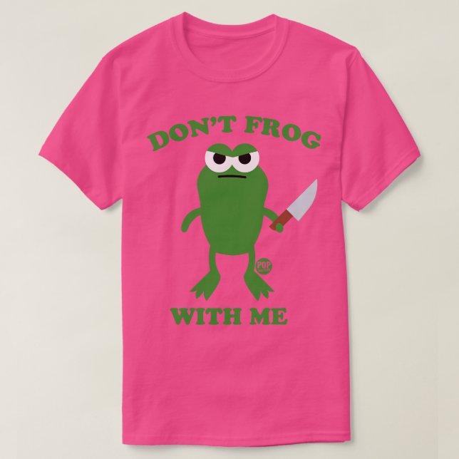 DONT FROG WITH ME T-Shirt (Design Front)