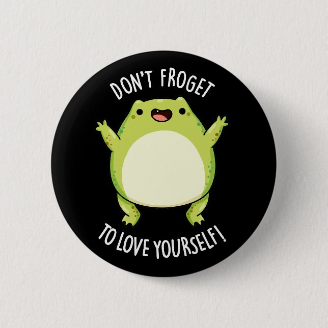 Don't Froget To Love Yourself Frog Pun Dark BG 6 Cm Round Badge (Front)