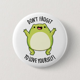 Don't Froget To Love Yourself Funny Frog Pun  6 Cm Round Badge