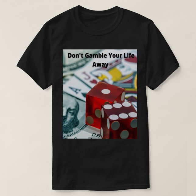Don't Gamble Your Life Away-TM T-Shirt (Design Front)