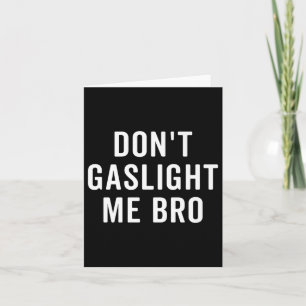 Don't Gaslight Me Bro Narcissist Survivor Quote Sa Card