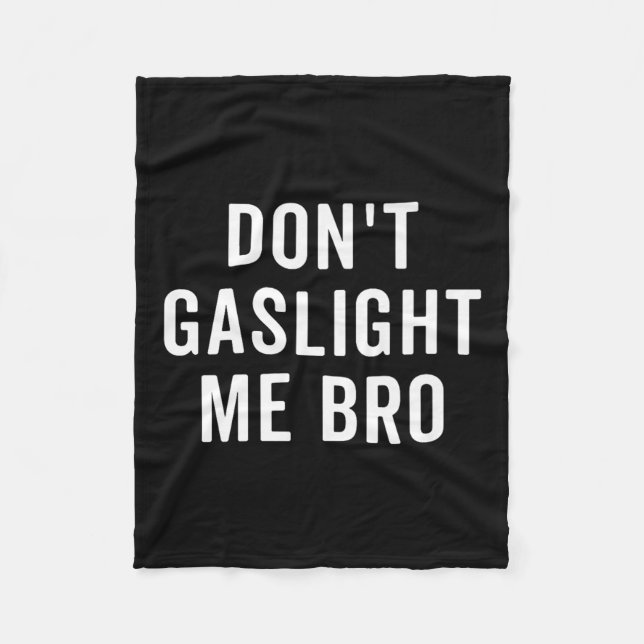 Don't Gaslight Me Bro Narcissist Survivor Quote Sa Fleece Blanket (Front)