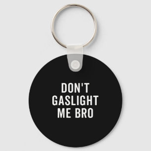 Don't Gaslight Me Bro Narcissist Survivor Quote Sa Key Ring