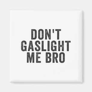 Don't Gaslight Me Bro Narcissist Survivor Quote Sa Magnet