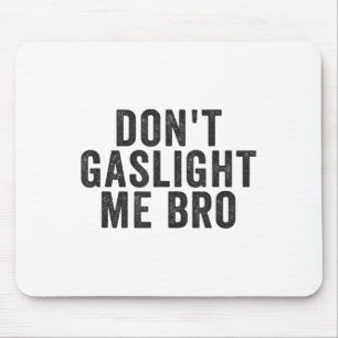 Don't Gaslight Me Bro Narcissist Survivor Quote Sa Mouse Mat