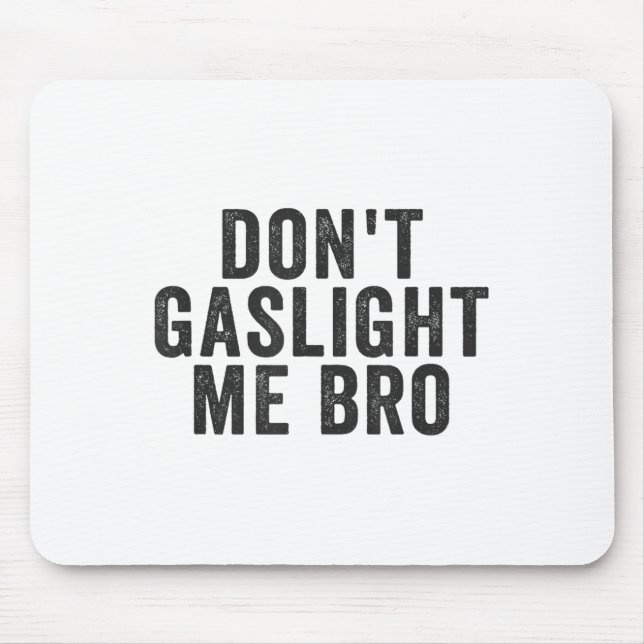 Don't Gaslight Me Bro Narcissist Survivor Quote Sa Mouse Mat (Front)
