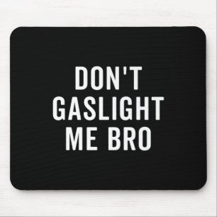 Don't Gaslight Me Bro Narcissist Survivor Quote Sa Mouse Mat