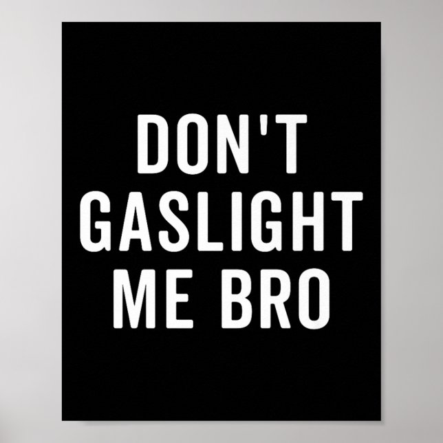 Don't Gaslight Me Bro Narcissist Survivor Quote Sa Poster (Front)