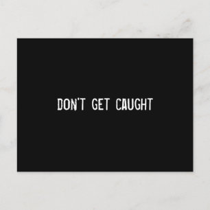 don't get caught postcard