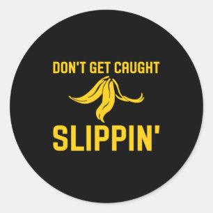Dont Get Caught Slipng Funny Quote Banana Peel  Classic Round Sticker