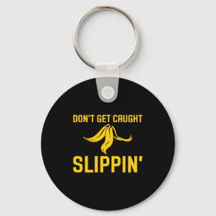 Dont Get Caught Slipng Funny Quote Banana Peel  Key Ring