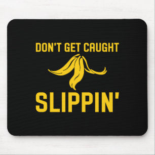 Dont Get Caught Slipng Funny Quote Banana Peel  Mouse Mat