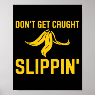 Dont Get Caught Slipng Funny Quote Banana Peel  Poster