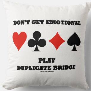 Don't Get Emotional Play Duplicate Bridge Advice Cushion