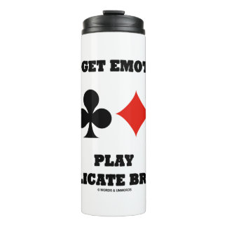 Don't Get Emotional Play Duplicate Bridge Thermal Tumbler