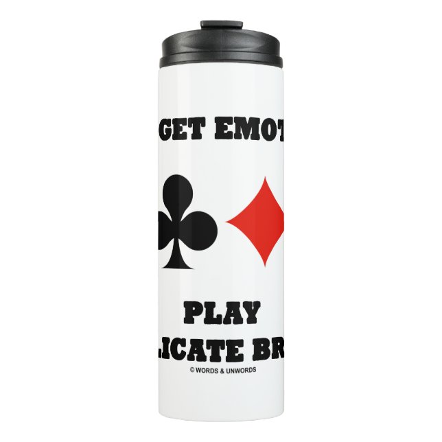 Don't Get Emotional Play Duplicate Bridge Thermal Tumbler (Front)