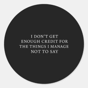 Dont Get Enough Credit Funny Sarcastic Quote Adult Classic Round Sticker