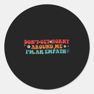 Don't Get H-orny Around Me I'm An Empath Retro Vin Classic Round Sticker
