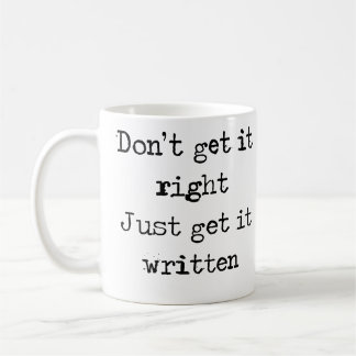 Don't get it right. Just get it written. Coffee Mug