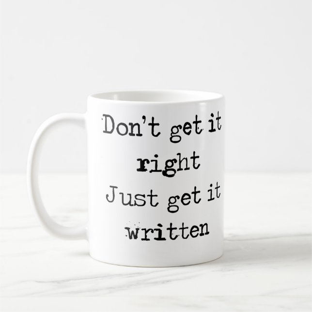 Don't get it right. Just get it written. Coffee Mug (Left)