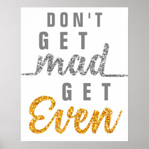 Don't Get Mad Get Even Inspirational Quote Elegant Poster