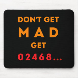 Don't get Mad, get Even Mouse Mat