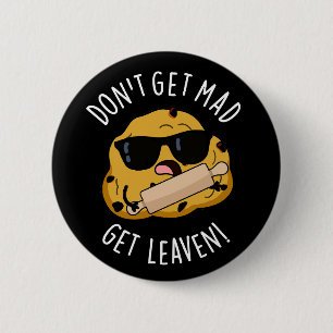 Don't Get Mad Get Leaven Funny Dough Pun Dark BG 6 Cm Round Badge