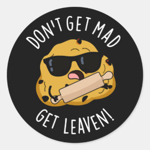 Don't Get Mad Get Leaven Funny Dough Pun Dark BG Classic Round Sticker