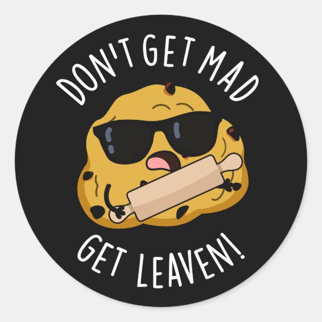 Don't Get Mad Get Leaven Funny Dough Pun Dark BG Classic Round Sticker (Front)