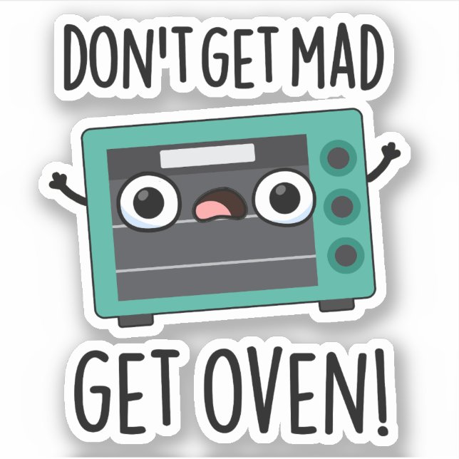 Don't Get Mad Get Oven Funny Phrase Pun  (Front)