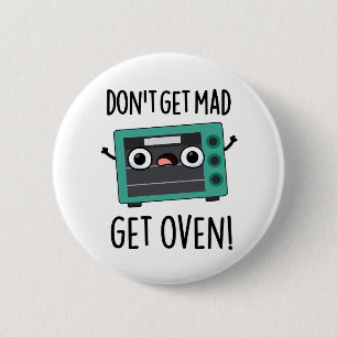 Don't Get Mad Get Oven Funny Phrase Pun 6 Cm Round Badge