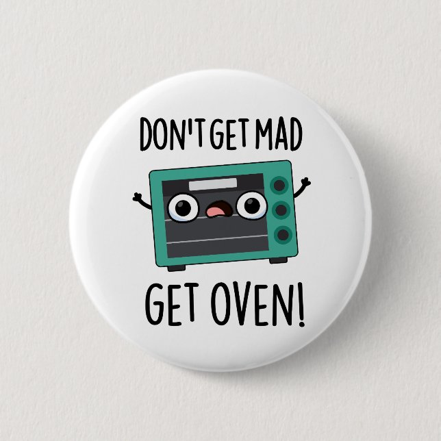 Don't Get Mad Get Oven Funny Phrase Pun  6 Cm Round Badge (Front)