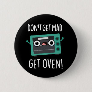 Don't Get Mad Get Oven Funny Phrase Pun Dark BG 6 Cm Round Badge